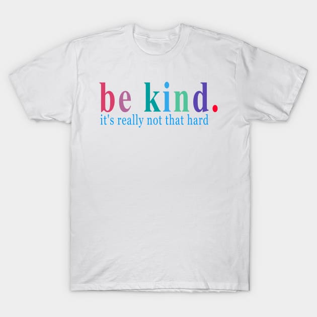 be kind it's really not that hard T-Shirt by sarabuild